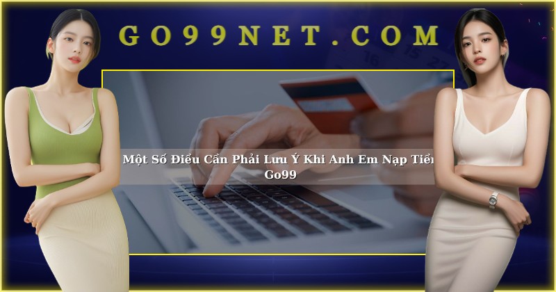 Chi Tiết Hướng Dẫn Nạp Tiền Go99 An Toàn Chi Tiết Hướng Dẫn Nạp Tiền Go99 An Toàn